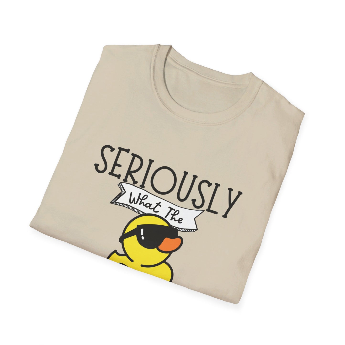 Seriously What The Duck funny Unisex Softstyle T-Shirt