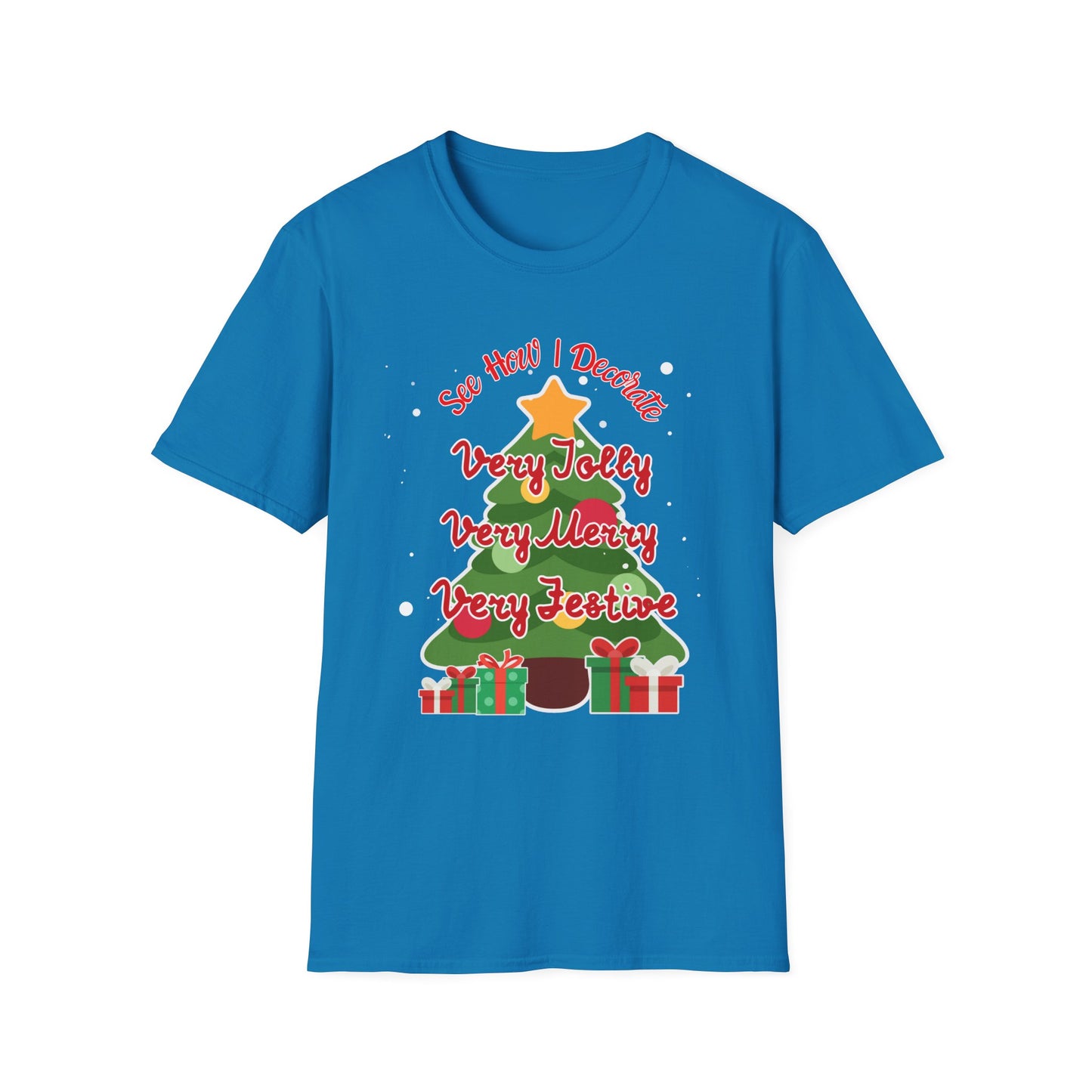 See How I Decorate Very Jolly, Merry, Festive Xmas Tree T-Shirt