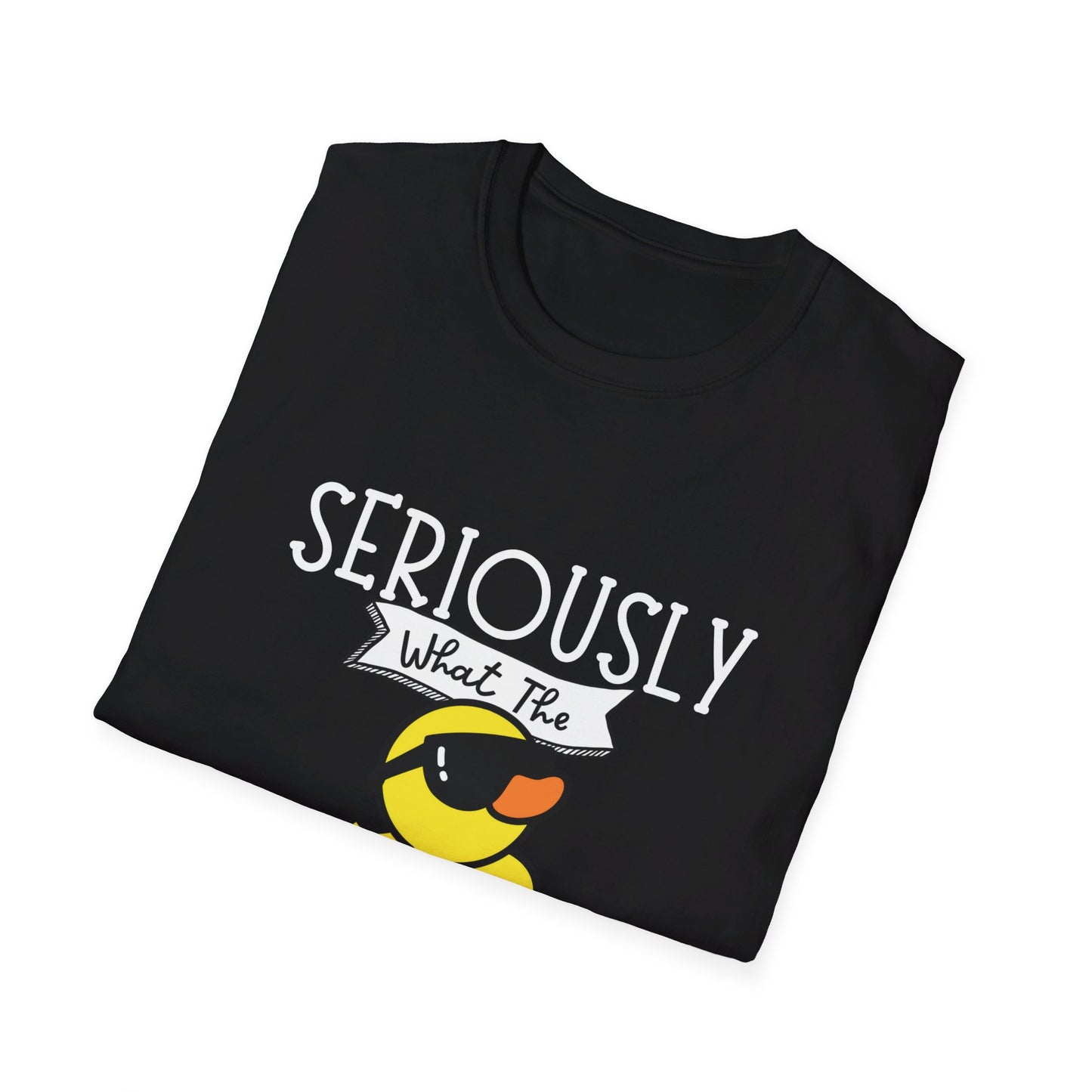 Seriously What The Duck Funny Unisex Softstyle T-Shirt