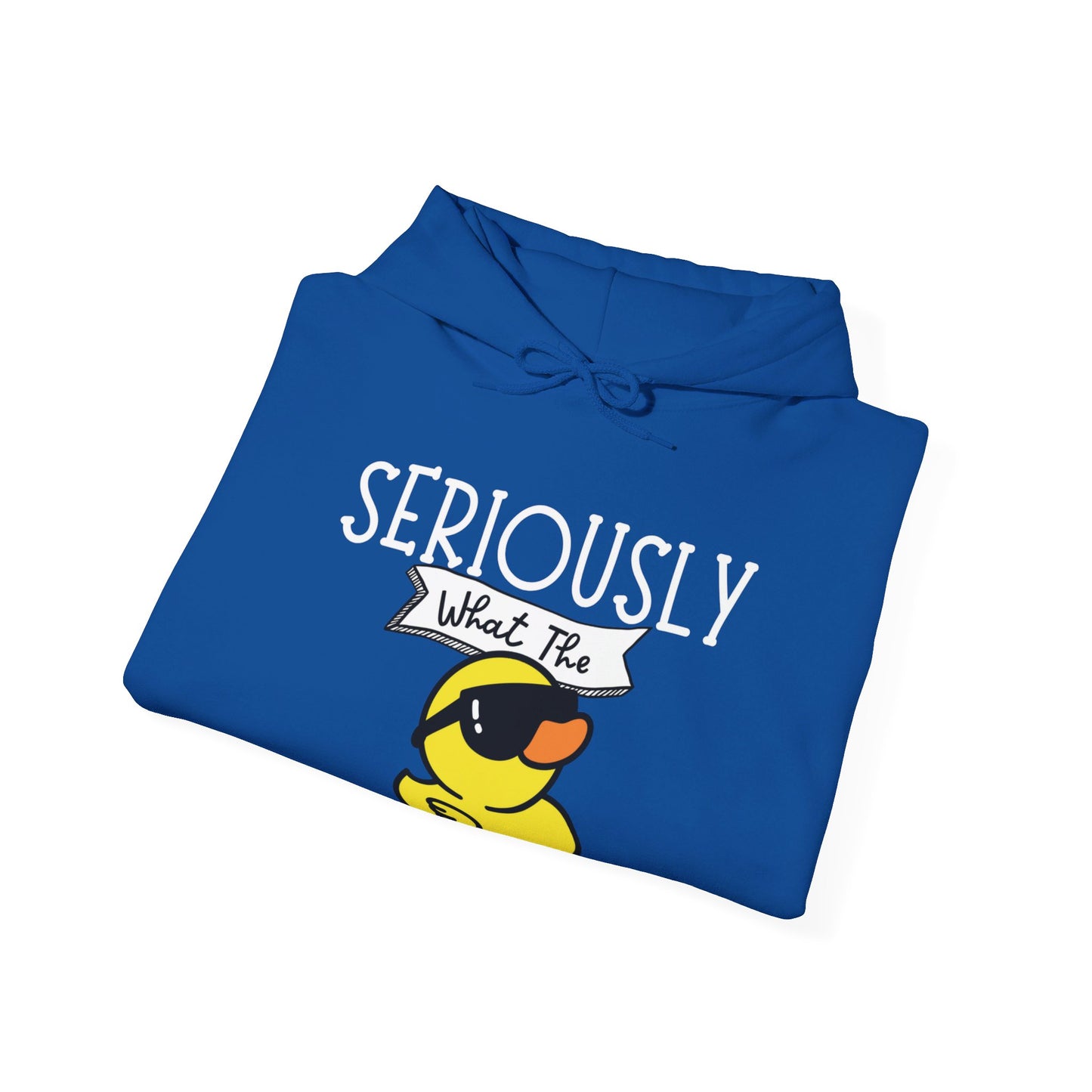 Seriously What The Duck funny Unisex Hoodie Sweatshirt