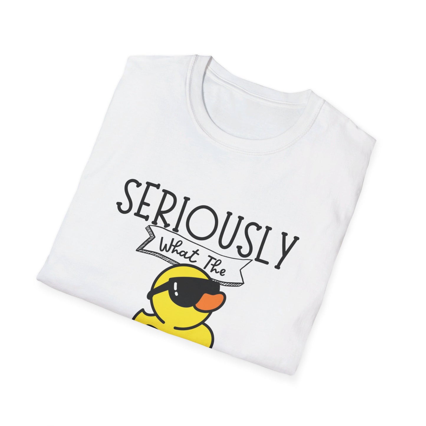 Seriously What The Duck funny Unisex Softstyle T-Shirt