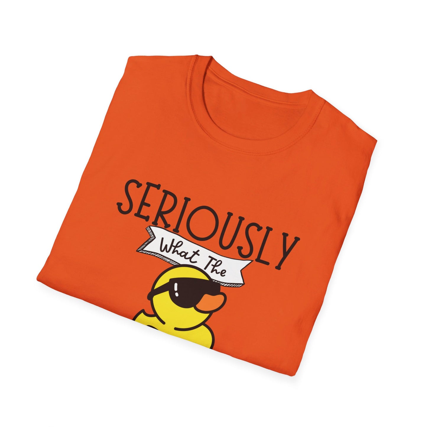 Seriously What The Duck funny Unisex Softstyle T-Shirt