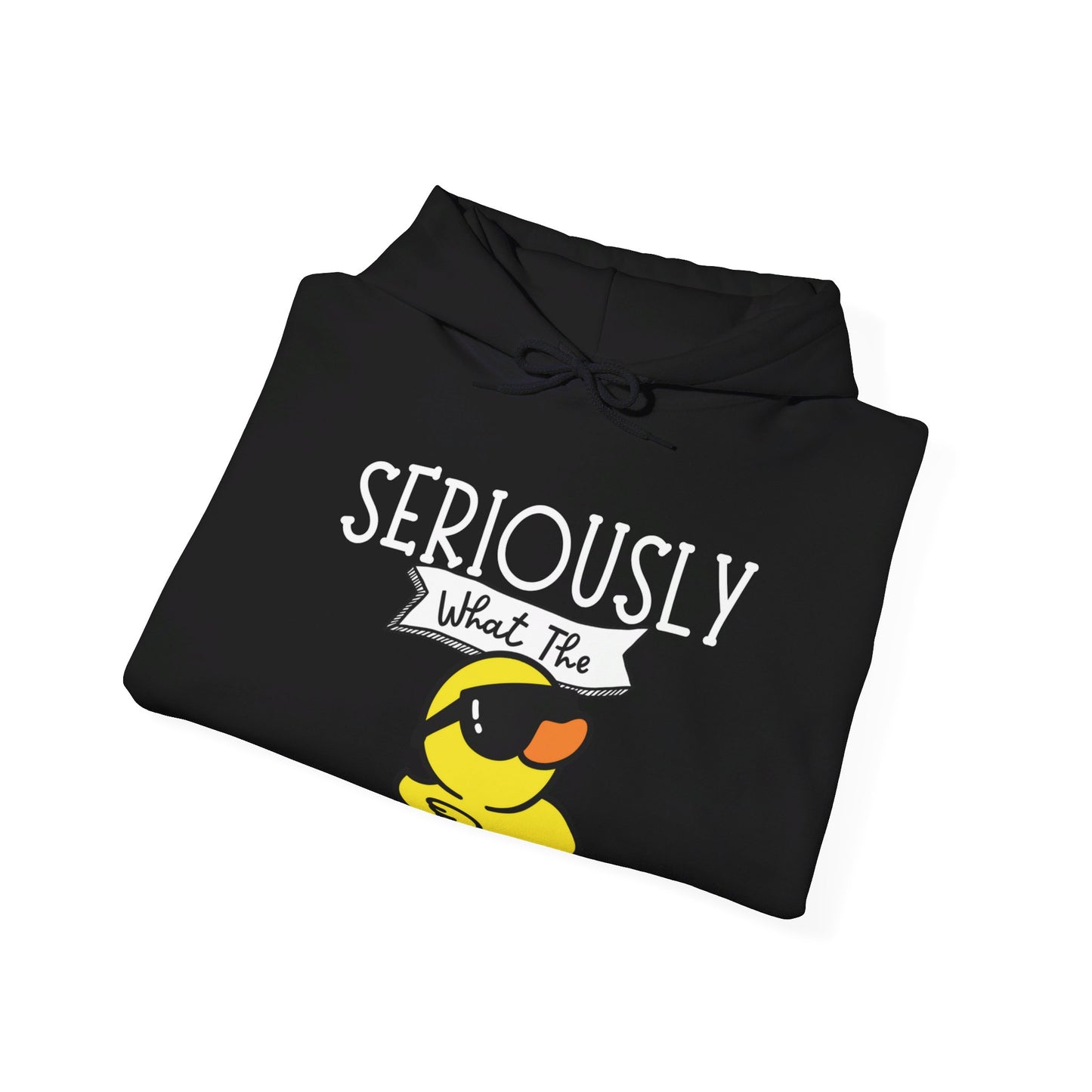 Seriously What The Duck funny Unisex Hoodie Sweatshirt