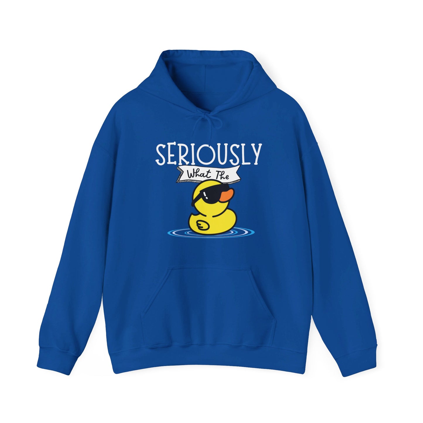 Seriously What The Duck funny Unisex Hoodie Sweatshirt