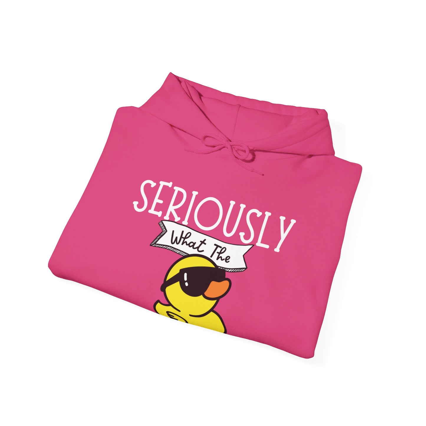 Seriously What The Duck funny Unisex Hoodie Sweatshirt