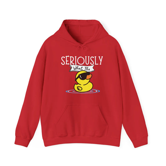 Seriously What The Duck funny Unisex Hoodie Sweatshirt